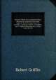 Interest Tables On an Improved Plan: Shewing by Inspection the Legal Interest On Every Sum from 1 L. to 1000 L. and from 1000 L. to 10,000 L. for 1 . Table of Discount at 6 1/2 Per Cent. the All, Robert Griffin 