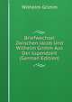Briefwechsel Zwischen Jacob Und Wilhelm Grimm Aus Der Jugendzeit (German Edition), Wilhelm Grimm 