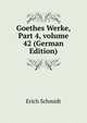 Goethes Werke, Part 4, volume 42 (German Edition), Erich Schmidt 