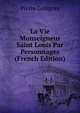 La Vie Monseigneur Saint Louis Par Personnages (French Edition), Pierre Gringore 