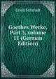 Goethes Werke, Part 3, volume 11 (German Edition), Erich Schmidt 