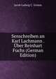 Senschreiben an Karl Lachmann . Uber Reinhart Fuchs (German Edition), Jacob Ludwig C. Grimm 