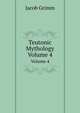 Teutonic Mythology, Volume 4, Jacob Grimm 