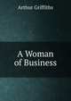 A Woman of Business, Arthur Griffiths 
