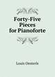 Forty-Five Pieces for Pianoforte, Louis Oesterle 