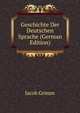 Geschichte Der Deutschen Sprache (German Edition), Jacob Grimm 