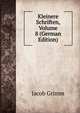 Kleinere Schriften, Volume 8 (German Edition), Jacob Grimm 