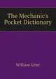 The Mechanic's Pocket Dictionary, William Grier 
