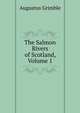 The Salmon Rivers of Scotland, Volume 1, Augustus Grimble 