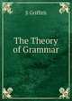 The Theory of Grammar, S Griffith 