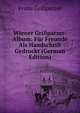 Wiener Grillparzer-Album: Fur Freunde Als Handschrift Gedruckt (German Edition), Franz Grillparzer 