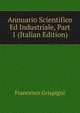 Annuario Scientifico Ed Industriale, Part 1 (Italian Edition), Francesco Grispigni 