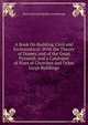A Book On Building, Civil and Ecclesiastical: With the Theory of Domes, and of the Great Pyramid; and a Catalogue of Sizes of Churches and Other Large Buildings, Baron Edmund Beckett Grimthorpe 