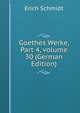 Goethes Werke, Part 4, volume 30 (German Edition), Erich Schmidt 