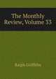 The Monthly Review, Volume 33, Ralph Griffiths 