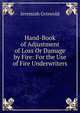 Hand-Book of Adjustment of Loss Or Damage by Fire: For the Use of Fire Underwriters, Jeremiah Griswold 