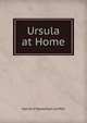 Ursula at Home, Harriet P. Roelofson Griffith 