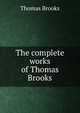 The complete works of Thomas Brooks, Thomas Brooks 