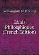 Essais Philosphiques (French Edition), Louis Auguste J.F.P. Gruyer 