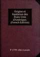 Origine et fondation des ?tats-Unis d'Am?rique; (French Edition), P 1799-1861 Lorain 