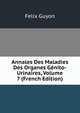 Annales Des Maladies Des Organes Genito-Urinaires, Volume 7 (French Edition), Felix Guyon 
