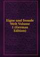 Eigne und fremde Welt Volume 1 (German Edition), 