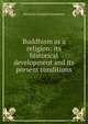 Buddhism as a religion: its historical development and its present conditions, Heinrich Friedrich Hackmann 