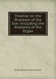 Treatise on the Diseases of the Eye: Including the Anatomy of the Organ, Daniel Bennett John St Roosa 