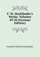 F. W. Hackl?nder's Werke, Volumes 49-50 (German Edition), Friedrich Wilhelm Hacklander 