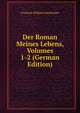 Der Roman Meines Lebens, Volumes 1-2 (German Edition), Friedrich Wilhelm Hacklander 