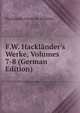 F.W. Hackl?nder's Werke, Volumes 7-8 (German Edition), Friedrich Wilhelm Hacklander 