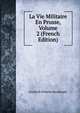 La Vie Militaire En Prusse, Volume 2 (French Edition), Friedrich Wilhelm Hacklander 