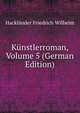 Kunstlerroman, Volume 5 (German Edition), Friedrich Wilhelm Hacklander 