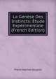 La Genese Des Instincts: Etude Experimentale (French Edition), Pierre Hachet-Souplet 