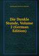 Die Dunkle Stunde, Volume 2 (German Edition), Friedrich Wilhelm Hacklander 