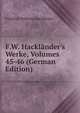 F.W. Hackl?nder's Werke, Volumes 45-46 (German Edition), Friedrich Wilhelm Hacklander 