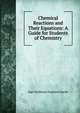 Chemical Reactions and Their Equations: A Guide for Students of Chemistry, Ingo Waldemar Dagobert Hackh 