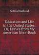 Education and Life in the United States: Or, Leaves from My American Note-Book, Selina Hadland 