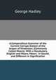 A Compendious Grammar of the Current Corrupt Dialect of the Jargon of Hindostan, (Commonly Called Moors): With a Vocabulary, English and Moors, Moors . in Sound, and Different in Signification, George Hadley 