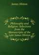 Philosophy and Religion: Selections from the Manuscripts of the Late James Hinton, James Hinton 