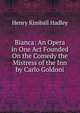 Bianca: An Opera in One Act Founded On the Comedy the Mistress of the Inn by Carlo Goldoni, Henry Kimball Hadley 