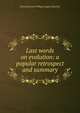 Last words on evolution: a popular retrospect and summary, Ernst Heinrich Philipp August Haeckel 