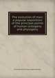 The evolution of man; a popular exposition of the principal points of human ontogeny and phylogeny, Haeckel Ernst Heinrich 