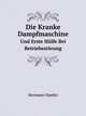 Die Kranke Dampfmaschine Und Erste Hilfe Bei Betriebsstorung: Praktisches Handbuch Fur Betrieb Und Wartung Der Dampfmaschine (German Edition), Hermann Haeder 