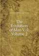 The Evolution of Man V. 2, Volume 2, Ernst Heinrich Philipp August Haeckel 