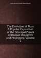 The Evolution of Man: A Popular Exposition of the Principal Points of Human Ontogeny and Phylogeny, Volume 2, Haeckel Ernst Heinrich 