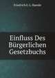 Einfluss Des Burgerlichen Gesetzbuchs Auf Die Strafrechtliche.Behandlung Des Notstands, Sowie Philosophische Fragen Des Nothstandsrechts. . (German Edition), Friedrich G. L. Haenle 