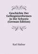 Geschichte Der Gefangnisreformen in Der Schweiz (German Edition), Karl Hafner 