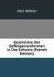 Geschichte Der Gefangsnisreformen in Der Schweiz (French Edition), Karl Hafner 
