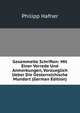 Gesammelte Schriften: Mit Einer Vorrede Und Anmerkungen, Vorzueglich Ueber Die Oesterreichische Mundart (German Edition), Philipp Hafner 